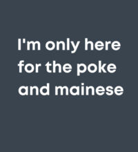 I'm only here for the poke  - Womens Maple Tee Design