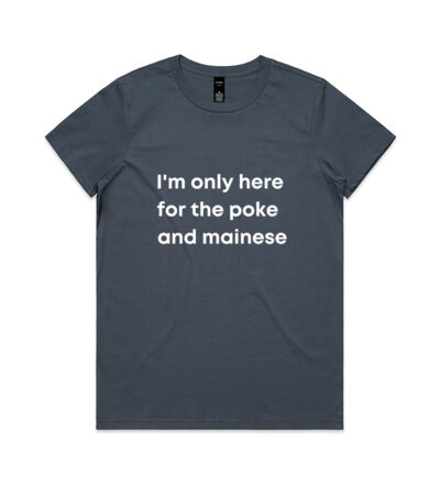 I'm only here for the poke  - Womens Maple Tee Thumbnail