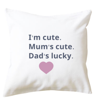 I'm cute, Mum's cute. Dad's lucky - Cushion cover Thumbnail